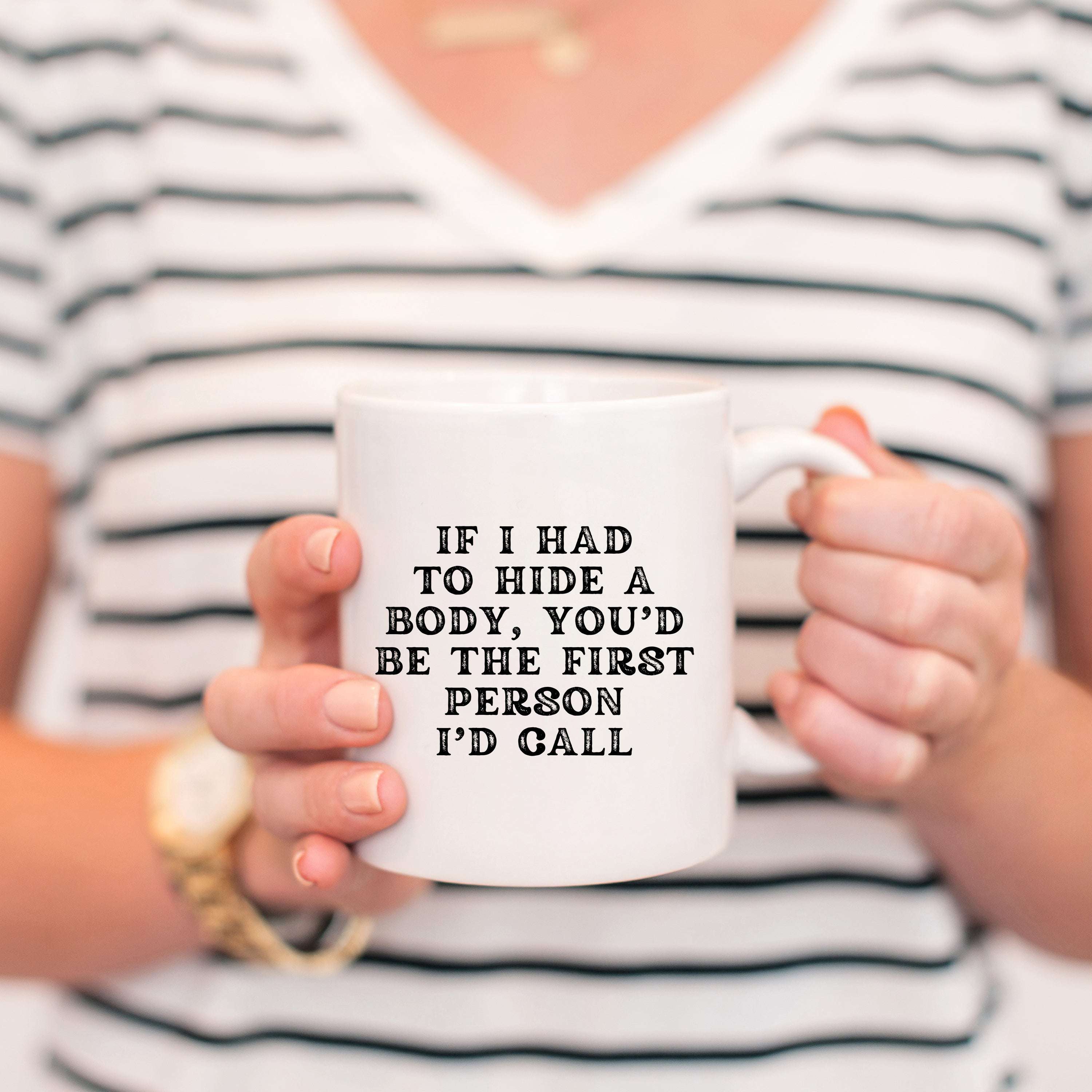 Coffee Mug I If I Had to Hide a Body Mug