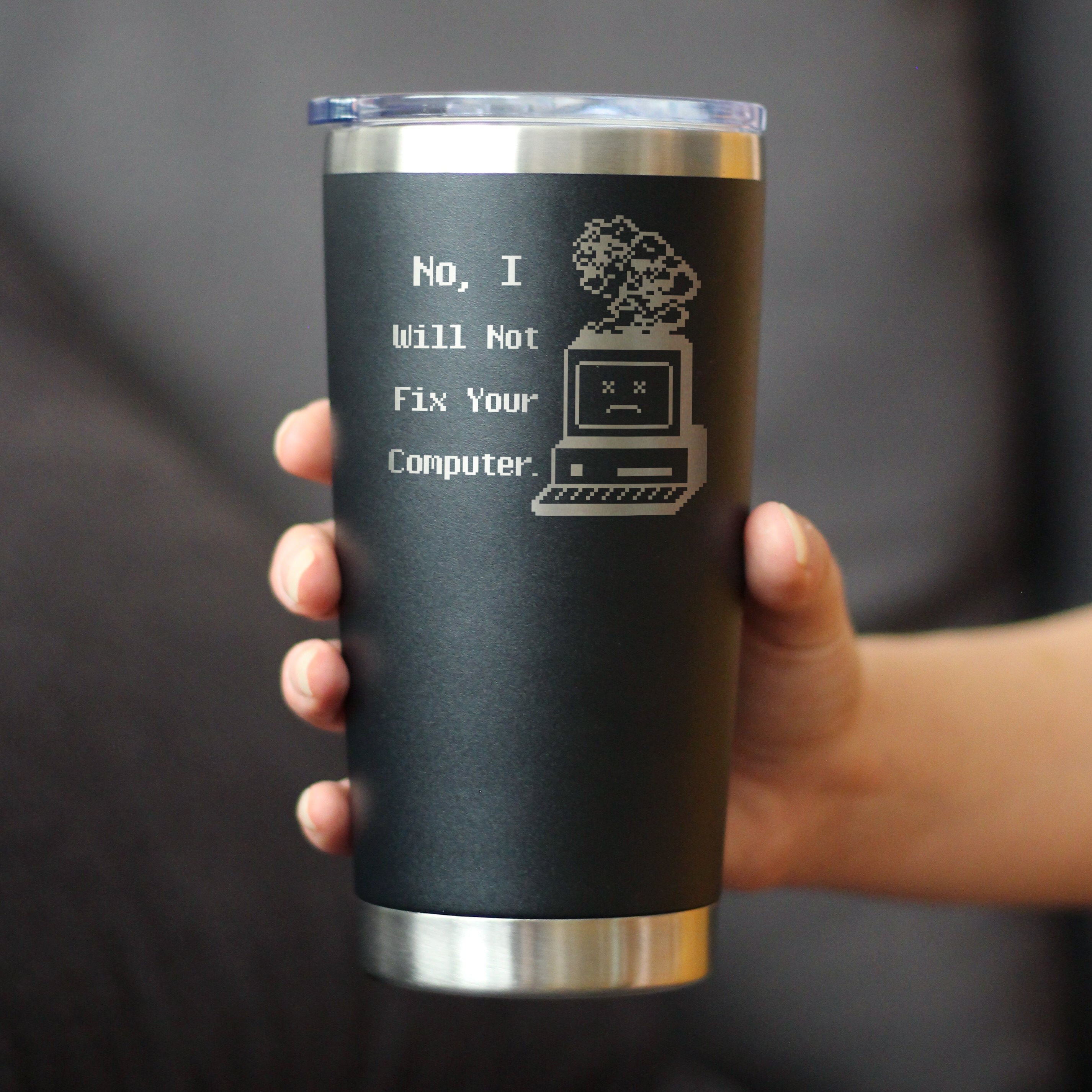 No I Will Not Fix Your Computer Insulated Coffee Tumbler with Sliding Lid Funny Tech Gifts 20oz Stainless Steel Tumbler