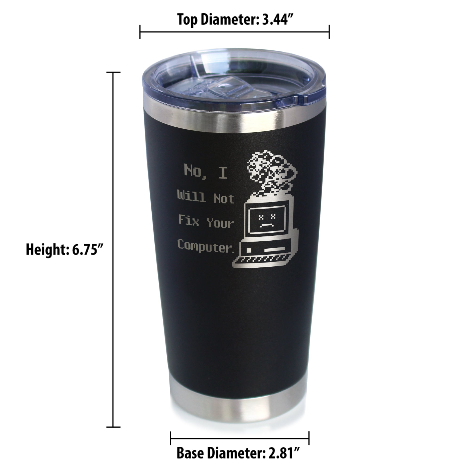 No I Will Not Fix Your Computer Insulated Coffee Tumbler with Sliding Lid Funny Tech Gifts 20oz Stainless Steel Tumbler