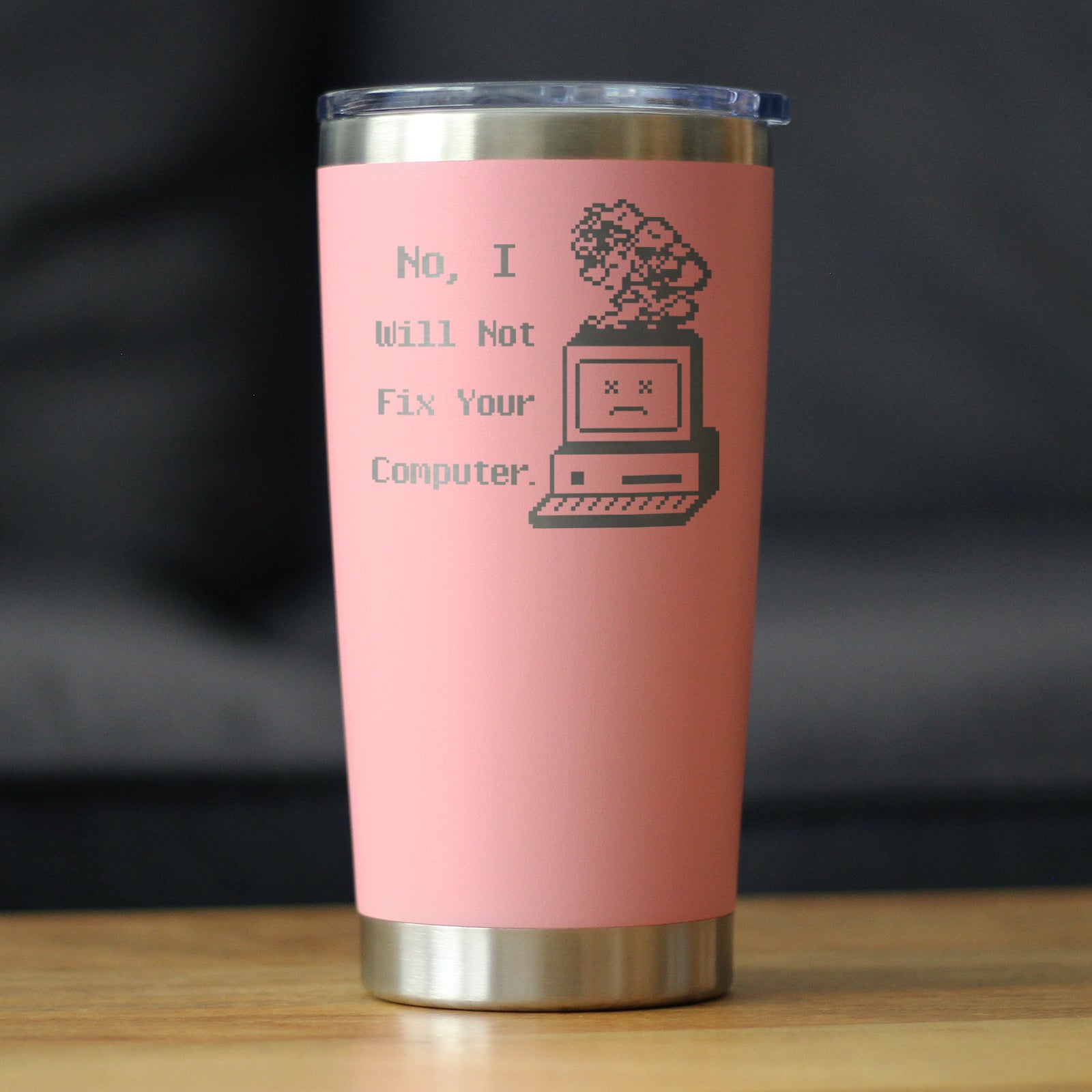 No I Will Not Fix Your Computer Insulated Coffee Tumbler with Sliding Lid Funny Tech Gifts 20oz Stainless Steel Tumbler