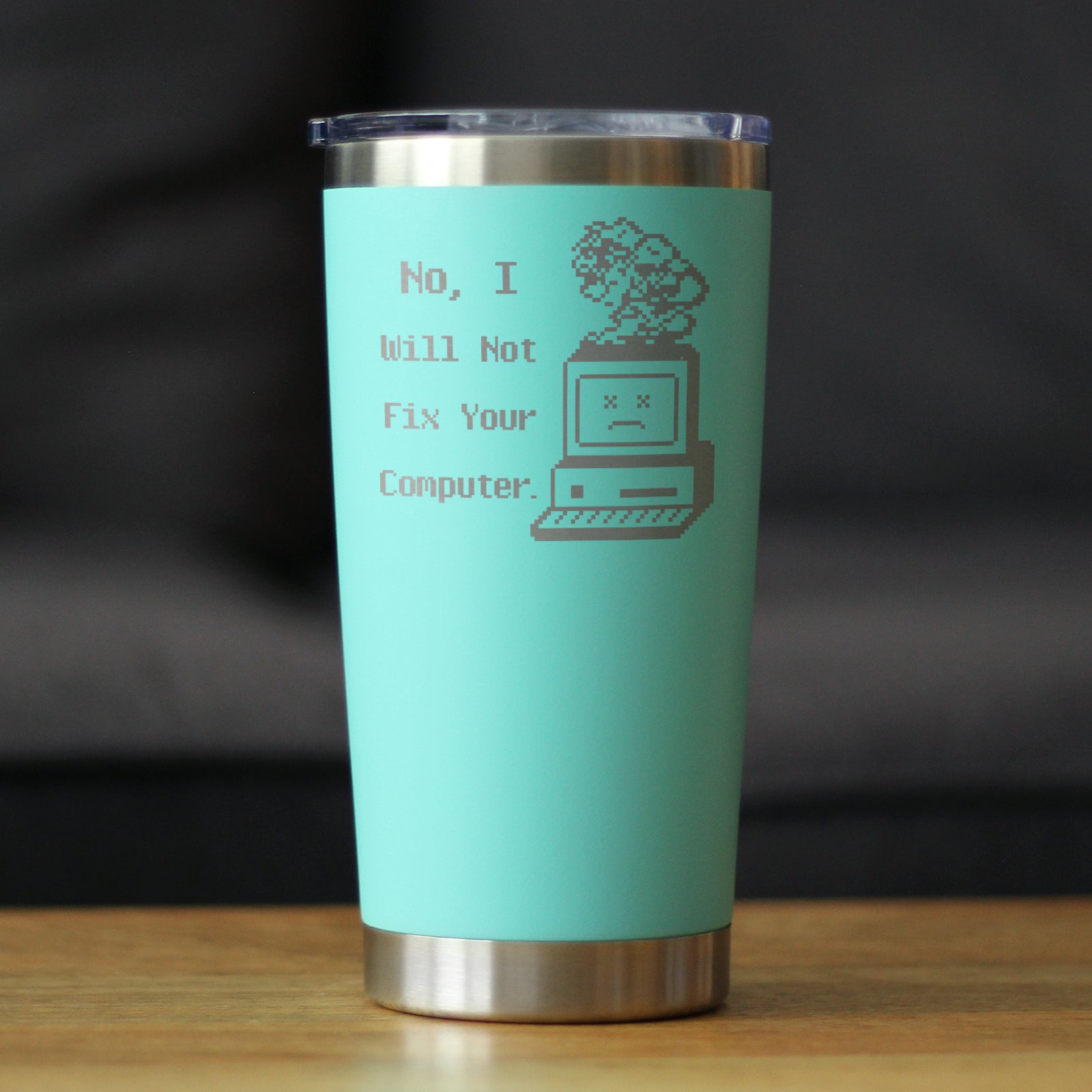 No I Will Not Fix Your Computer Insulated Coffee Tumbler with Sliding Lid Funny Tech Gifts 20oz Stainless Steel Tumbler