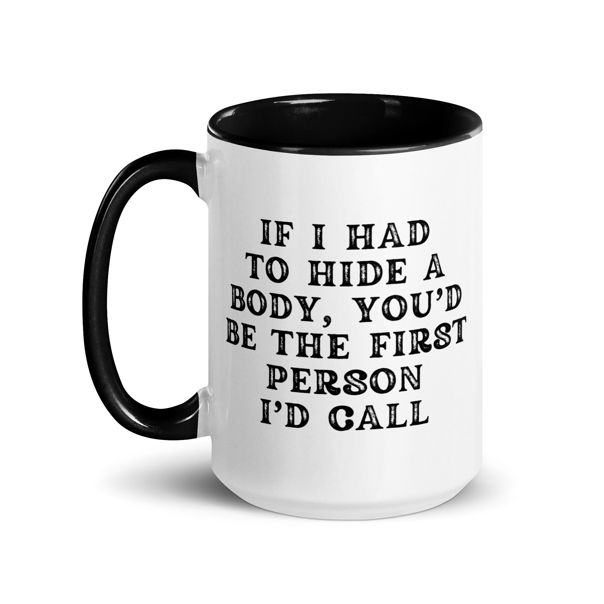 Coffee Mug I If I Had to Hide a Body Mug