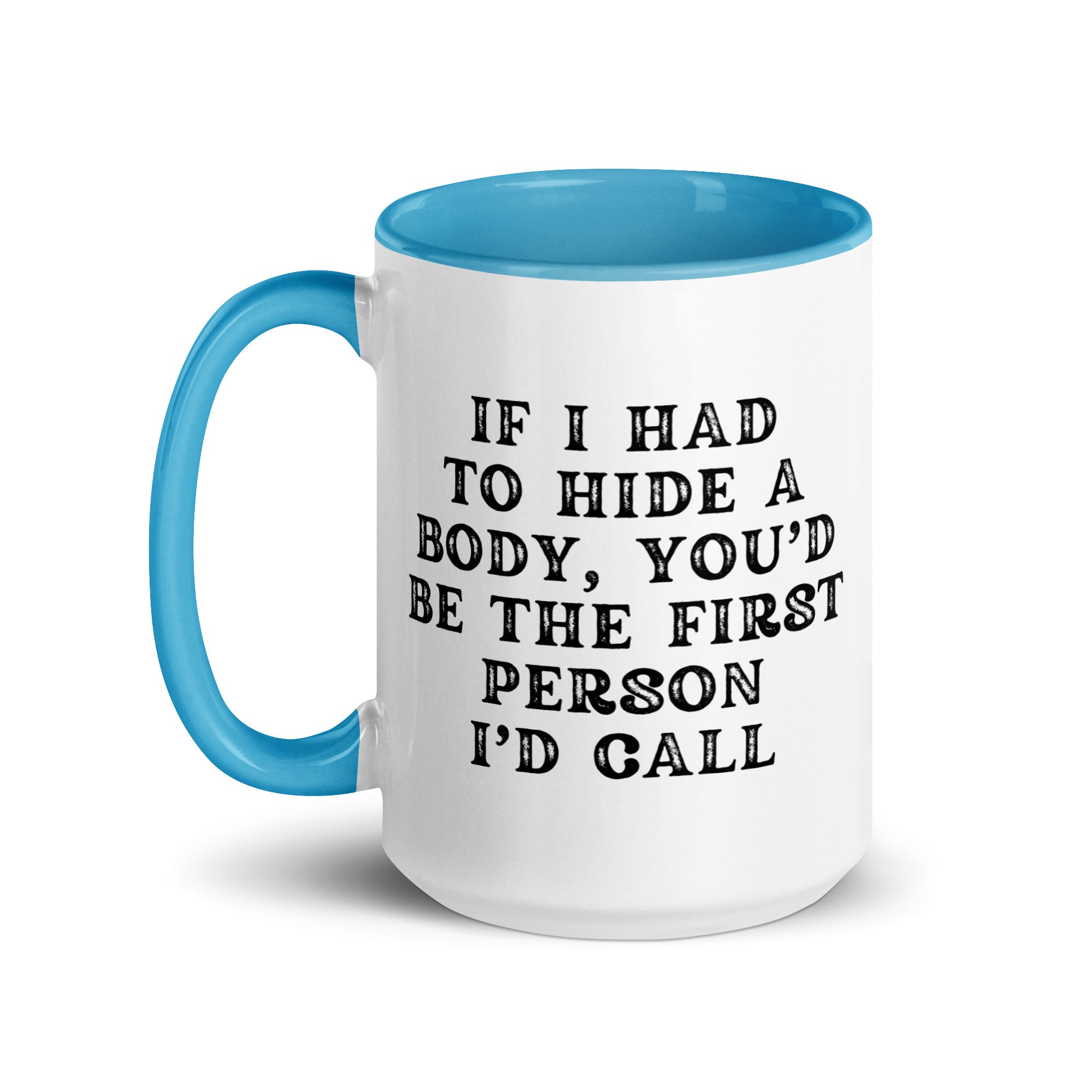 Coffee Mug I If I Had to Hide a Body Mug