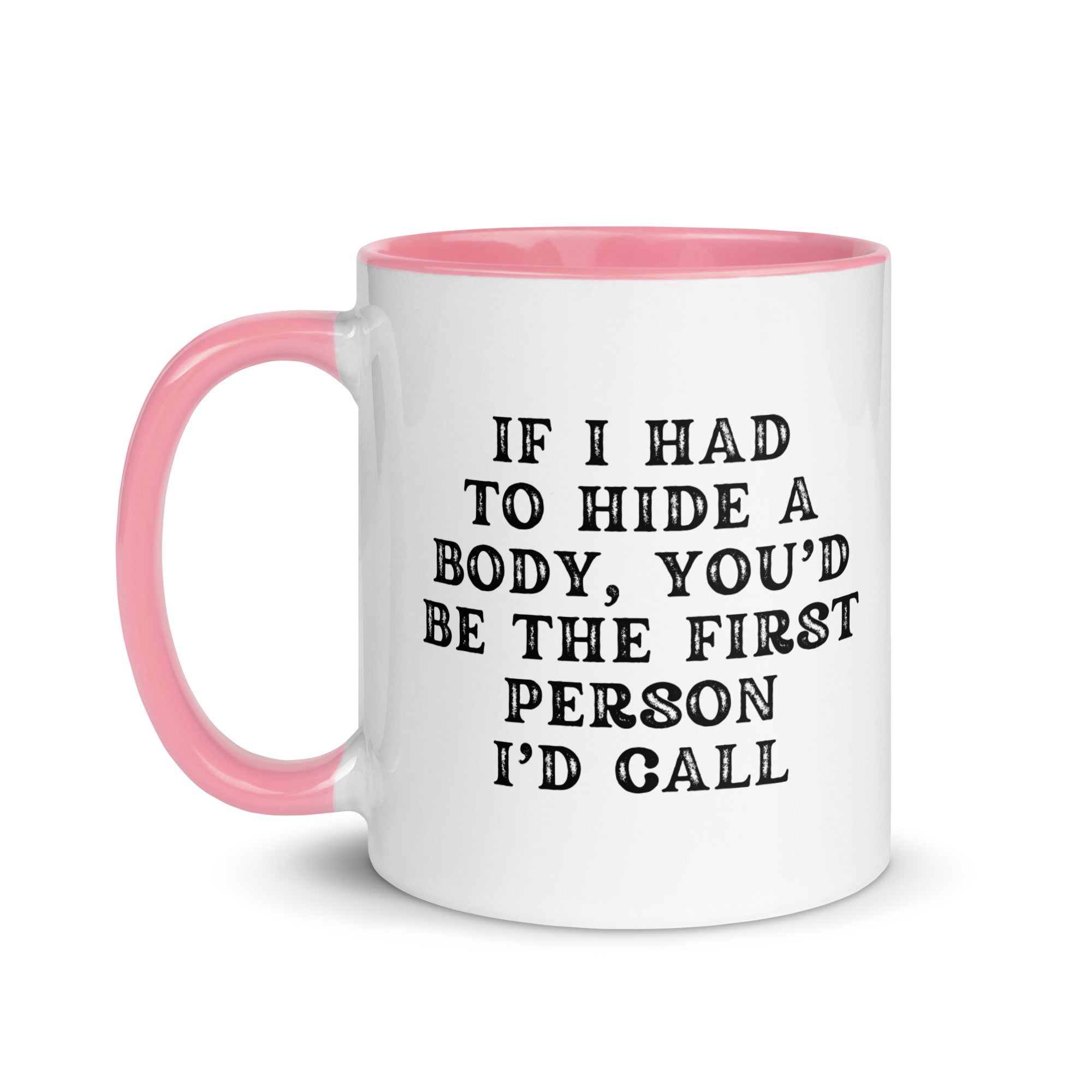 Coffee Mug I If I Had to Hide a Body Mug
