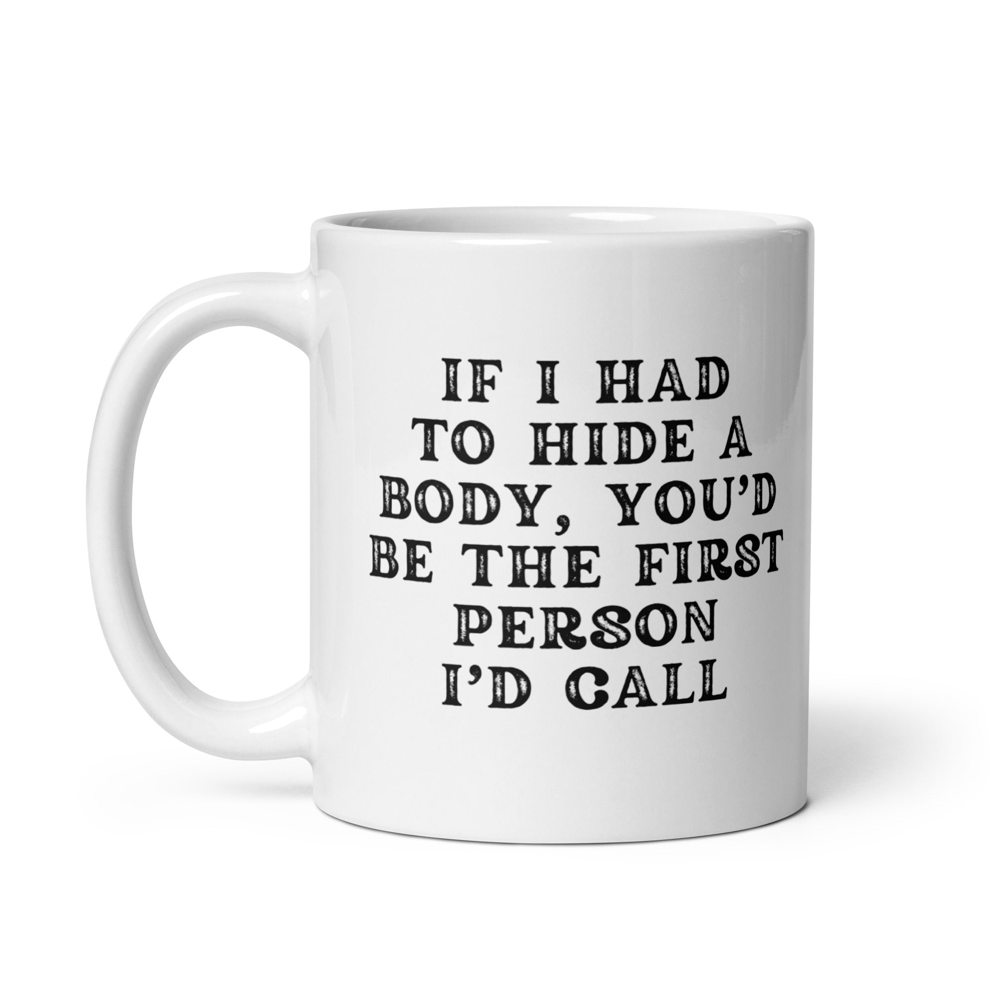 Coffee Mug I If I Had to Hide a Body Mug