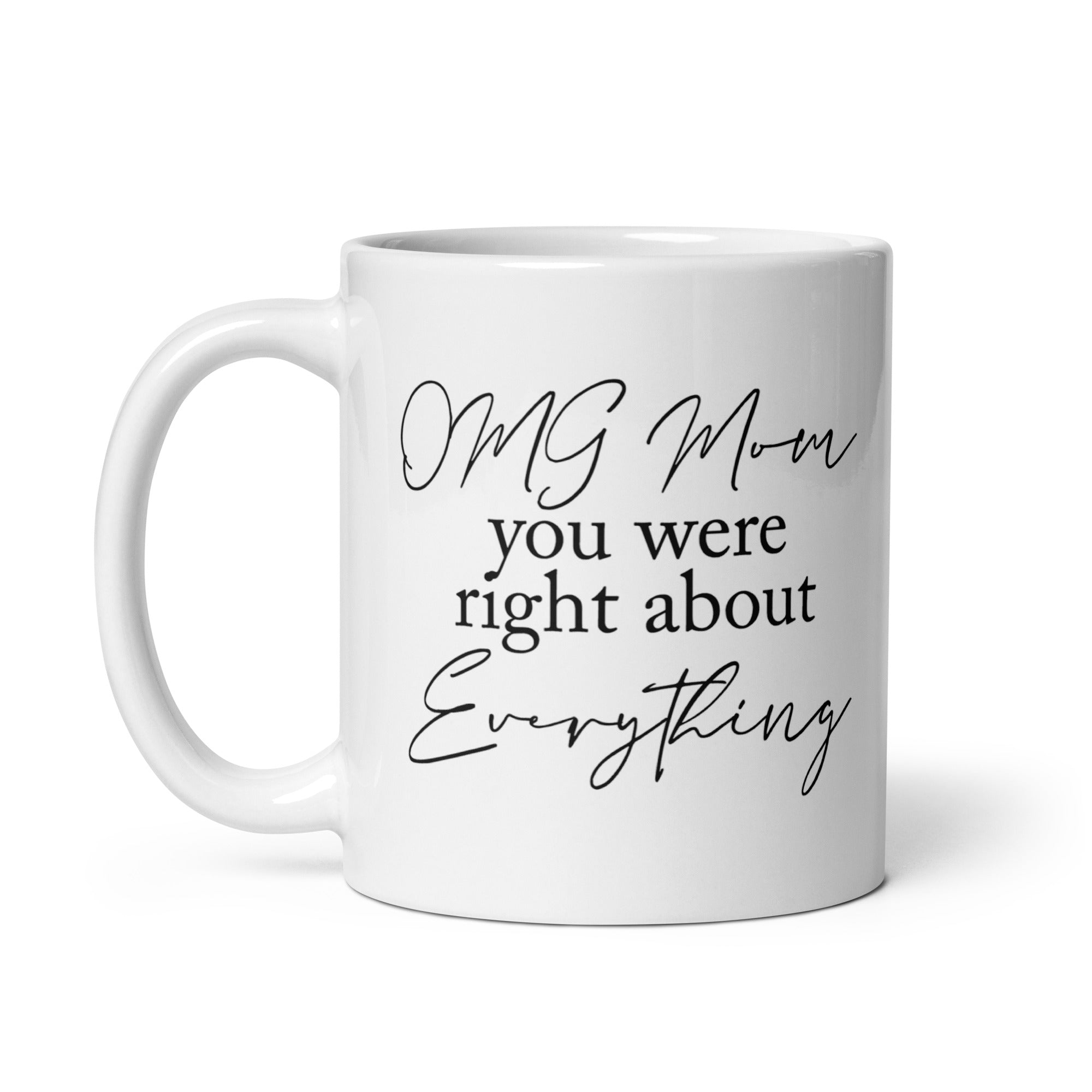 OMG Mom You Were Right Mug