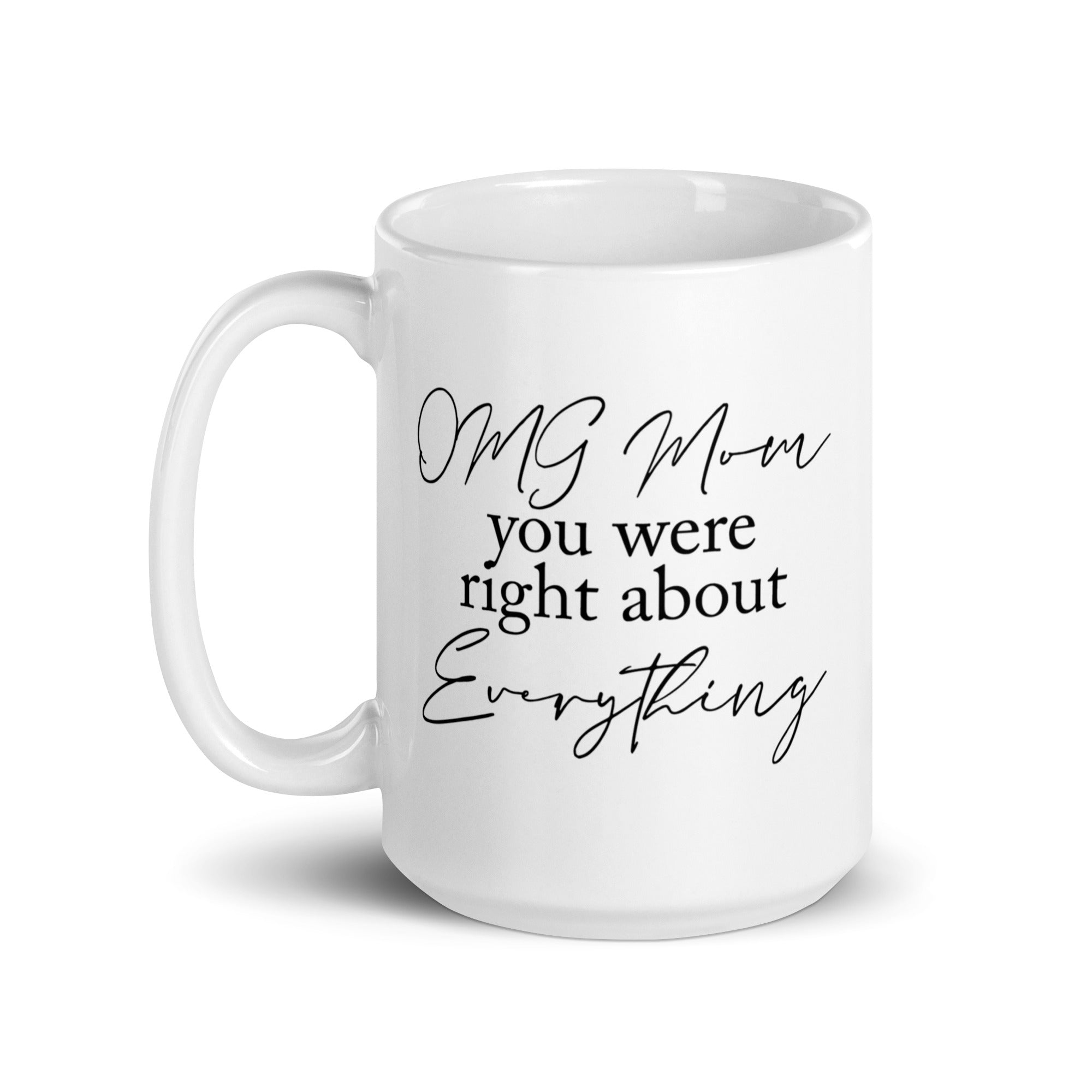 OMG Mom You Were Right Mug