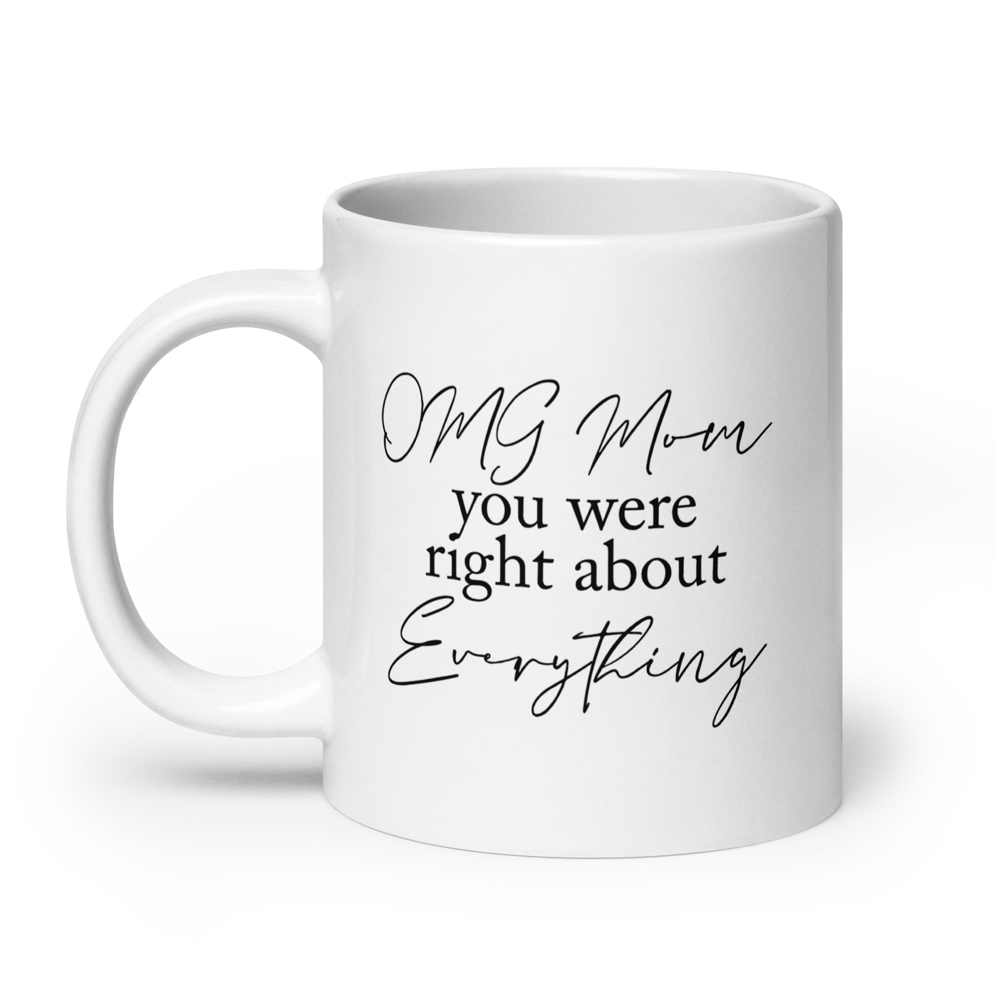 OMG Mom You Were Right Mug